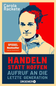 Title: Handeln statt hoffen: Aufruf an die letzte Generation, Author: Carola Rackete