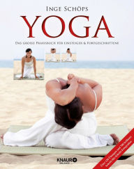 Title: Yoga - Das große Praxisbuch für Einsteiger & Fortgeschrittene: Über 120 Übungen und 700 brillante Schritt-für-Schritt-Fotografien, Author: Inge Schöps