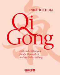 Title: Qigong: Praktische Übungen für die Gesundheit und zur Selbstheilung, Author: Inka Jochum