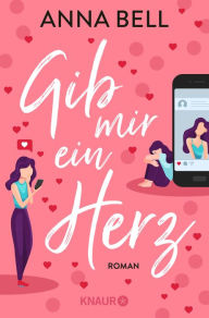 Title: Gib mir ein Herz: Roman, Author: Anna Bell
