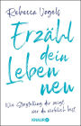 Erzähl dein Leben neu: Wie Storytelling dir zeigt, wer du wirklich bist