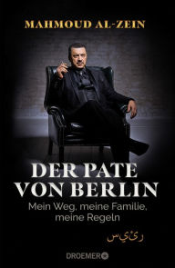 Title: Der Pate von Berlin: Mein Weg, meine Familie, meine Regeln, Author: Mahmoud Al-Zein