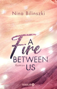 Title: A Fire Between Us: Roman, Author: Nina Bilinszki