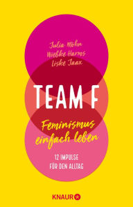 Title: Team F: Feminismus einfach leben. 12 Impulse für den Alltag (Einfache Schritte für mehr female empowerment im Alltag), Author: Julia Möhn