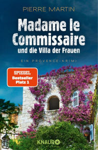 Title: Madame le Commissaire und die Villa der Frauen: Ein Provence-Krimi Der SPIEGEL-Bestseller #1, Author: Pierre Martin