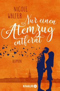 Title: Nur einen Atemzug entfernt: Roman, Author: Nicole Walter