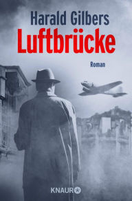 Title: Luftbrücke: Roman, Author: Harald Gilbers