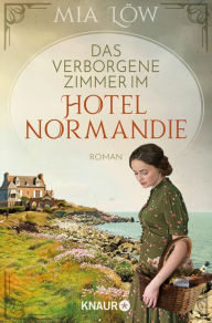 Title: Das verborgene Zimmer im Hotel Normandie: Roman, Author: Mia Löw