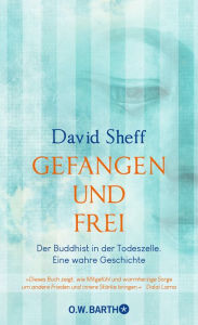 Title: Gefangen und frei: Der Buddhist in der Todeszelle. Eine wahre Geschichte, Author: David Sheff