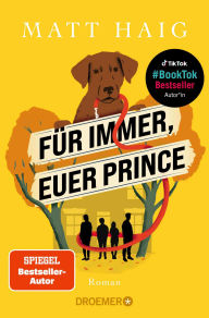 Title: Für immer, euer Prince: Roman Vom Autor des SPIEGEL-Bestsellers »Die Mitternachtsbibliothek«, Author: Matt Haig