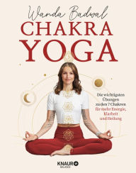 Title: Chakra-Yoga: Die wichtigsten Übungen zu den 7 Chakren für mehr Klarheit, Energie und Heilung, Author: Wanda Badwal