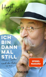 Title: Ich bin dann mal still: Meine Suche nach der Ruhe in mir, Author: Horst Lichter