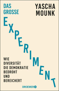 Title: Das große Experiment: Wie Diversität die Demokratie bedroht und bereichert Der Bestseller-Autor von 