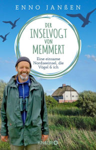 Title: Der Inselvogt von Memmert: Eine einsame Nordseeinsel, die Vögel und ich, Author: Enno Janßen