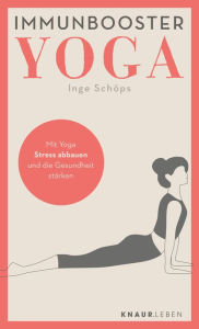 Title: Immunbooster Yoga: Mit Yoga Stress abbauen und die Gesundheit stärken, Author: Inge Schöps