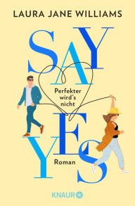 Title: Say yes - Perfekter wird's nicht: Roman Flitterwochen ohne Ehemann: eine moderne Liebeskomödie aus England, Author: Laura Jane Williams