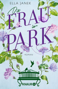 Title: Die Frau im Park: Roman Berührender Liebesroman über eine Ehe am Scheideweg, Author: Ella Janek