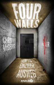 Title: Four Walls - Nur ein einziger Ausweg: Thriller Ein packender, wendungsreicher Locked-Room-Thriller in einem Hightech-Gefängnis für Frauen, Author: Chris McGeorge