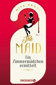 Title: The Maid: Ein Zimmermädchen ermittelt Hotel-Krimi. Sie kennt deine Geheimnisse. Sie findet die Wahrheit Der Nummer 1 - New York Times Bestseller 2022, Author: Nita Prose