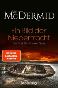 Title: Ein Bild der Niedertracht: Ein Fall für Karen Pirie, Author: Val McDermid