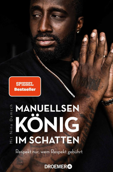 Manuellsen. König im Schatten: Respekt nur, wem Respekt gebührt (Ein Leben zwischen Rap, Rassismus und Rockerclubs)