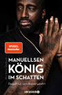 Manuellsen. König im Schatten: Respekt nur, wem Respekt gebührt (Ein Leben zwischen Rap, Rassismus und Rockerclubs)
