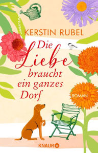 Title: Die Liebe braucht ein ganzes Dorf: Roman Sommer, Liebe und ein zauberhafter Ort an der Ostsee, Author: Kerstin Rubel
