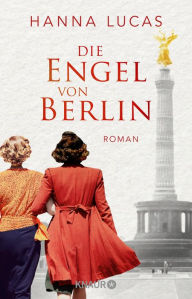 Title: Die Engel von Berlin: Roman, Author: Hanna Lucas