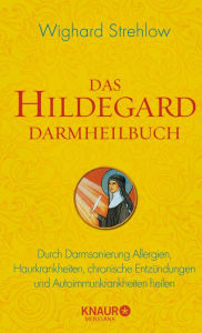 Title: Das Hildegard Darmheilbuch: Durch Darmsanierung Allergien, Reizdarm, Hauterkrankungen, chronische Entzündungen und Autoimmunkrankheiten heilen, Author: Dr. Wighard Strehlow