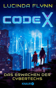 Title: Code X - Das Erwachen der Cybertechs: Roman Ein mitreißendes Cyberpunk-Abenteuer, Author: Lucinda Flynn