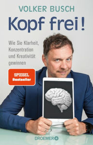 Title: Kopf frei!: Wie Sie Klarheit, Konzentration und Kreativität gewinnen, Author: Prof. Dr. Volker Busch