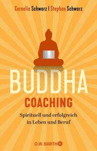 Title: Buddha-Coaching: Spirituell und erfolgreich in Leben und Beruf, Author: Stephan Schwarz