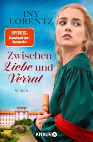 Title: Zwischen Liebe und Verrat: Roman Die neue Bestseller-Trilogie, Author: Iny Lorentz