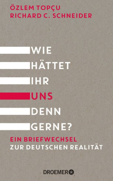 Wie hättet ihr uns denn gerne?: Ein Briefwechsel zur deutschen Realität Muslimisch, jüdisch, deutsch - ein Erfahrungsbericht