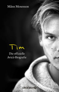 Title: Tim: Die offizielle Avicii-Biografie (Deutsche Ausgabe), Author: Måns Mosesson