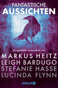 Title: Fantastische Aussichten: Fantasy & Science Fiction bei Knaur #8: Ausgewählte Leseproben von Markus Heitz, Leigh Bardugo, Stefanie Hasse, Lucinda Flynn u.v.m., Author: Markus Heitz