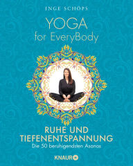 Title: Yoga for EveryBody - Ruhe und Tiefenentspannung: Die 50 beruhigendsten Asanas, Author: Inge Schöps