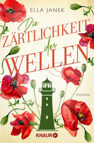 Title: Die Zärtlichkeit der Wellen: Roman Eine neue Liebe und ein Sommer auf Sylt., Author: Ella Janek