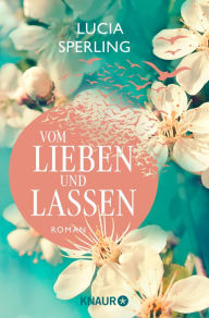 Title: Vom Lieben und Lassen: Roman, Author: Lucia Sperling