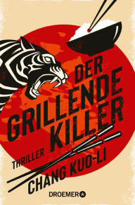 Title: Der grillende Killer: Thriller. Cooler Hard-boiled-Thriller aus Taiwan, Author: Chang Kuo-Li
