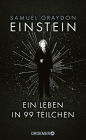 Einstein: Ein Leben in 99 Teilchen Ein erfrischend neuer Blick auf das Leben des größten Genies des 20. Jahrhunderts
