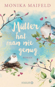 Title: Mütter hat man nie genug: Roman, Author: Monika Maifeld