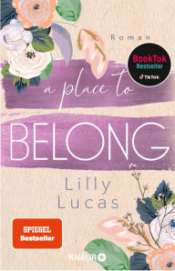 Title: A Place to Belong: Roman Leichtfüßige Young Romance zum Wohlfühlen Booktok-Bestseller Spiegel-Bestseller, Author: Lilly Lucas