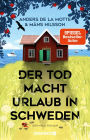 Der Tod macht Urlaub in Schweden: Kriminalroman Der sommerliche Cosy-Crime-Bestseller aus Skandinavien