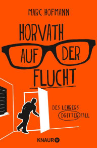 Title: Horvath auf der Flucht: Des Lehrers dritter Fall, Author: Marc Hofmann