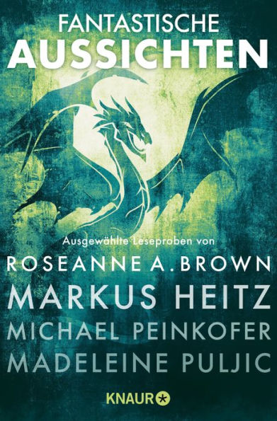 Fantastische Aussichten: Fantasy & Science Fiction bei Knaur #9: Ausgewählte Leseproben von Roseanne A. Brown, Markus Heitz, Michael Peinkofer, Madeleine Puljic u.v.m.