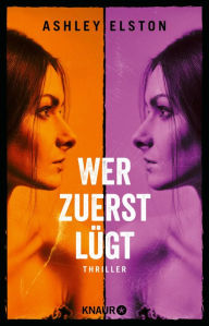 Title: Wer zuerst lügt: Thriller Der erste Reese Witherspoon Book Club Pick 2024!, Author: Ashley Elston