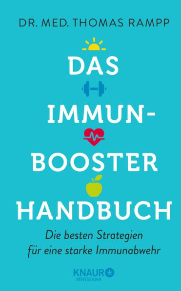 Das Immunbooster-Handbuch: Die besten Strategien für eine starke Immunabwehr