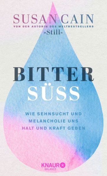 Bittersüß: Wie Sehnsucht und Melancholie uns Halt und Kraft geben Von der Autorin des Weltbestsellers »Still«