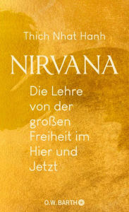 Title: Nirvana: Die Lehre von der großen Freiheit im Hier und Jetzt, Author: Thich Nhat Hanh